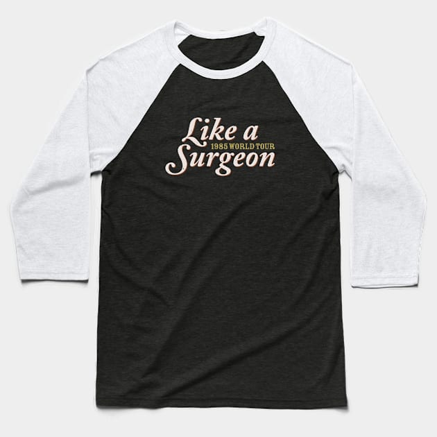 Like a Surgeon (1985) Baseball T-Shirt by Third Unit